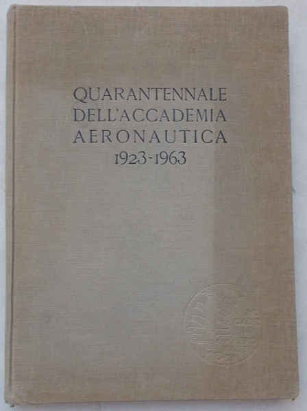 Quarantennale dell'Accademia Aeronautica. 5 novembre 1923 - 5 novembre 1963.