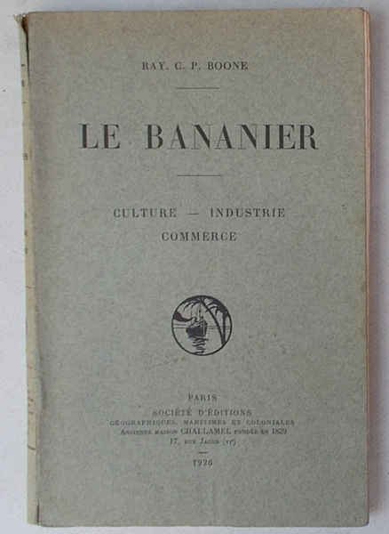 Le bananier. Culture - industrie - commerce.