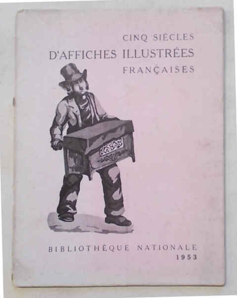 Cinq siècles d'affiches illustrées francaises. Bibliothèque Nationale. Juillet - septembre …