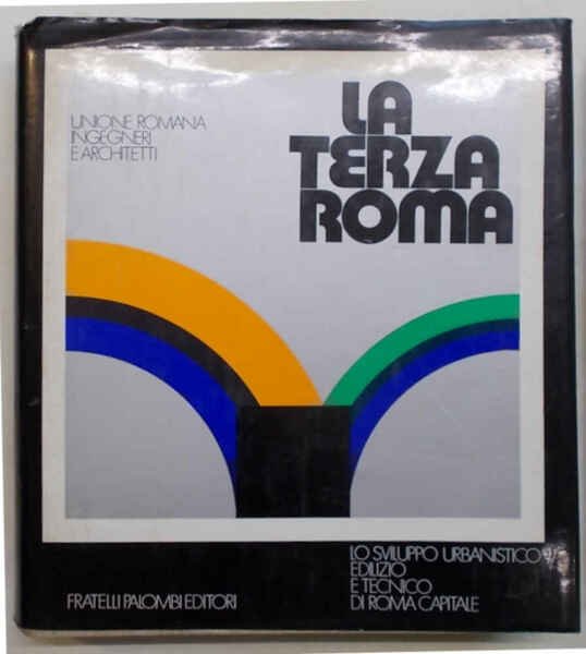 La terza Roma. Lo sviluppo urbanistico edilizio e tecnico di …