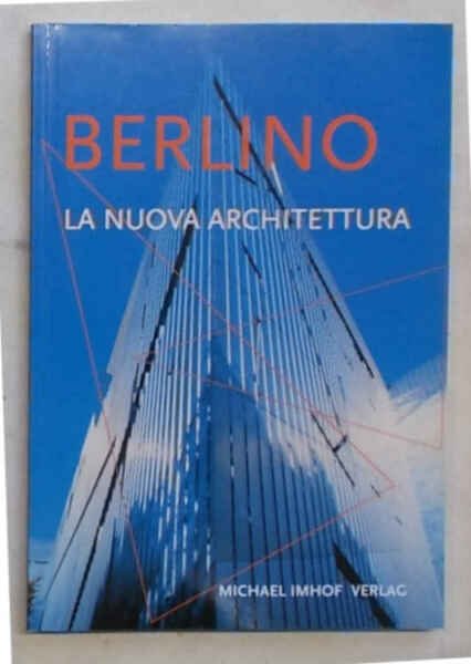 Berlino. La nuova architettura. Guida agli edifici costruiti dal 1989 …