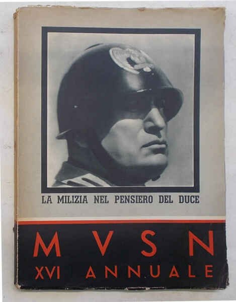 La Milizia nel pensiero del Duce. M.V.S.N. XVI Annuale.