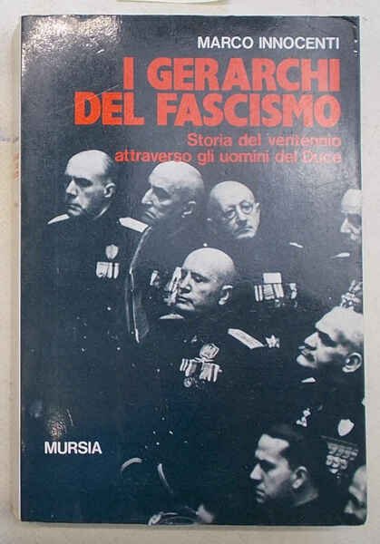 I gerarchi del fascismo. Storia del ventennio attraverso gli uomini …