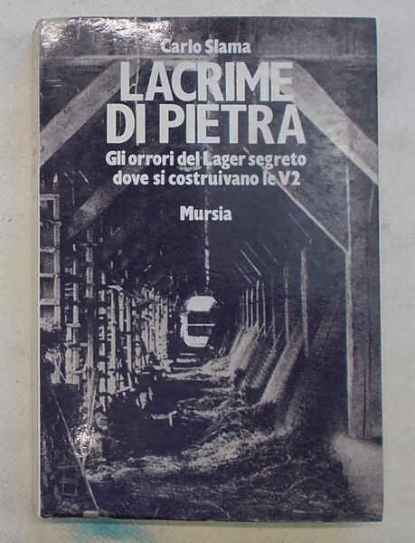 Lacrime di pietra. Gli orrori del Lager segreto dove si …