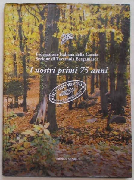 I nostri primi 75 anni. Federazione Italiana della Caccia. Sezone …