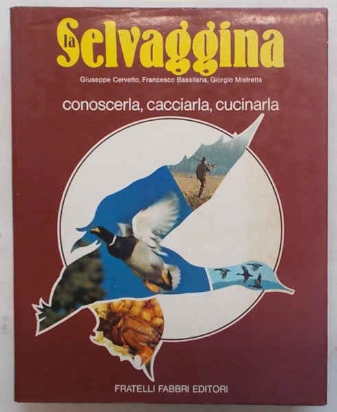 La selvaggina. Conoscerla, cacciarla, cucinarla.