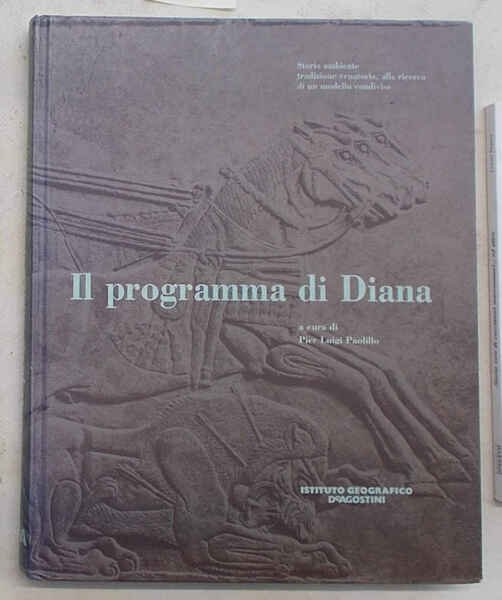 Il programma di Diana. Storia, ambiente, tradizione venatoria, alla ricerca …