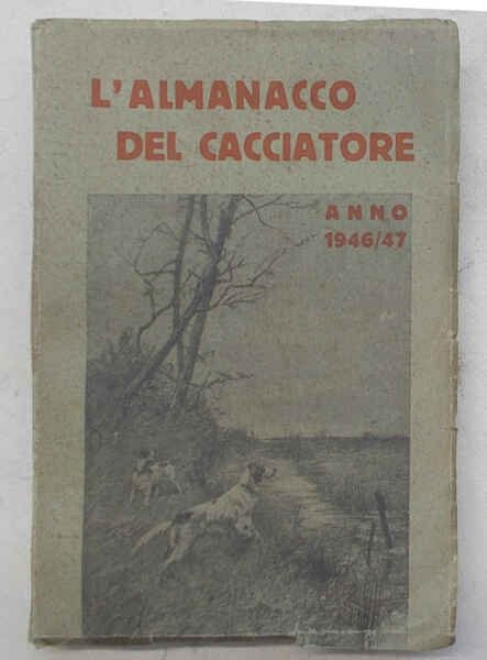 L'almanacco del cacciatore e del pescatore. Anno 1946-1947.