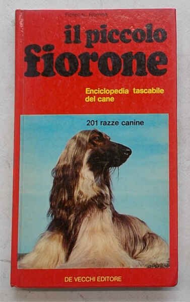 Il piccolo fiorone. Enciclopedia tascabile del cane. 201 razze canine.