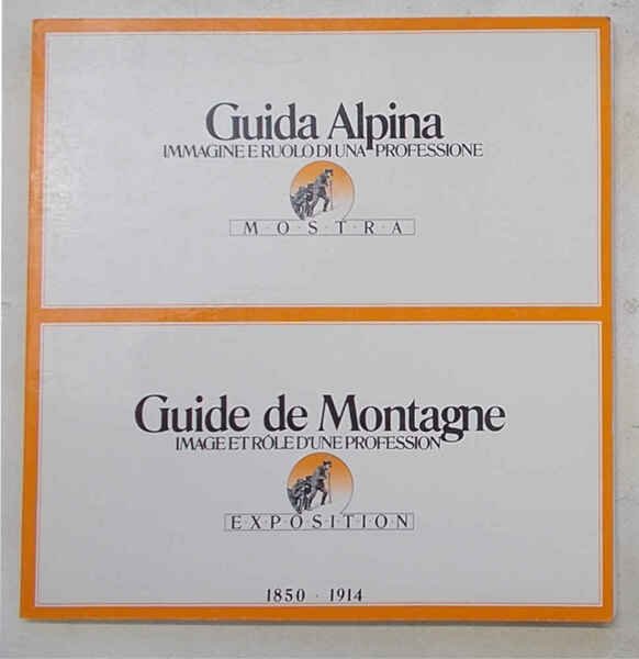 Guida Alpina. Immagine e ruolo di una professione. 1850 - …