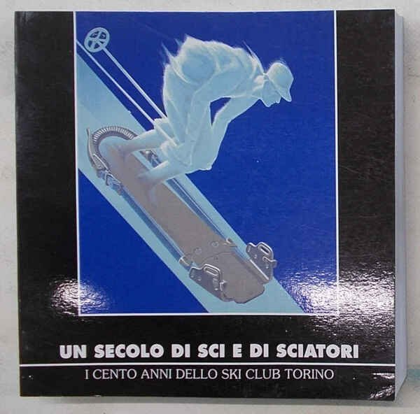 Un secolo di sci e di sciatori. I cento anni …