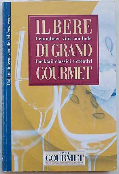 Il bere di Grand Gourmet. Centodieci vini con lode. Cocktail …