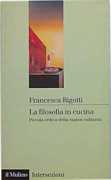 La filosofia in cucina. Piccola critica della ragion culinaria.