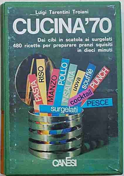 Cucina '70. Dai cibi in scatola ai surgelati 480 ricette …