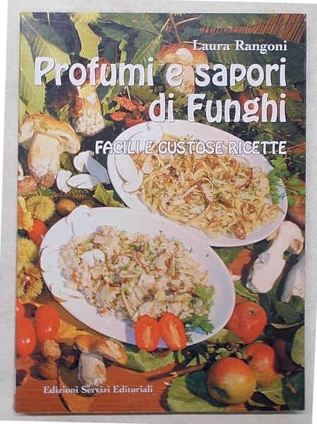 Profumi e sapori di funghi. Facili e gustose ricette.