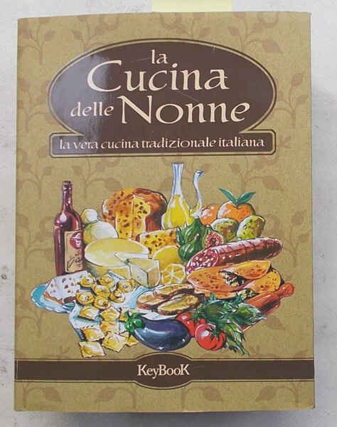 La cucina delle nonne. La vera cucina tradizionale italiana.