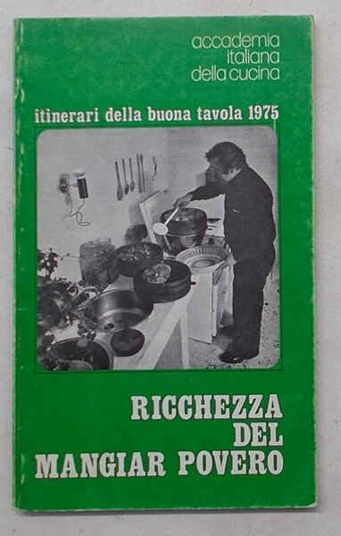 Ricchezza del mangiar povero. Itinerari della buona tavola 1975.