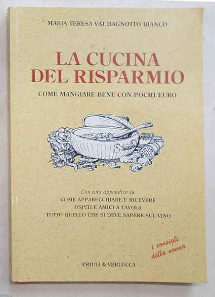 La cucina del risparmio. Come mangiar bene con pochi euro. …