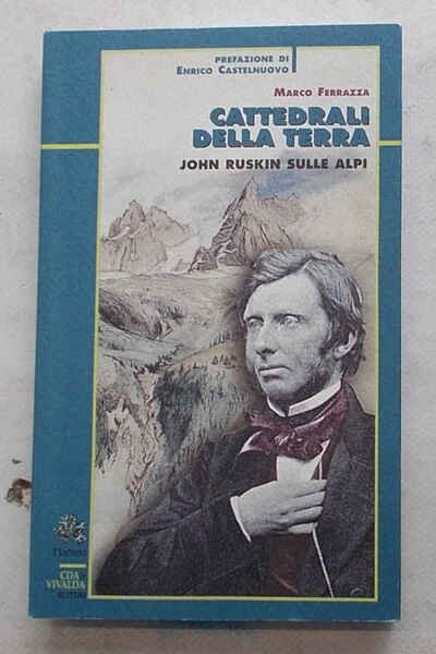 Cattedrali della terra. John Ruskin sulle Alpi.