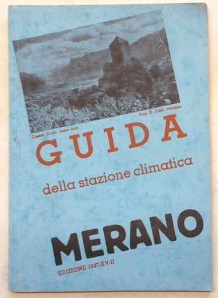 Merano. Guida per la stazione climatica, di soggiorno e turismo …