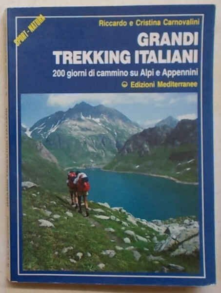 Grandi trekking italiani. 200 giorni di cammino su Alpi e …