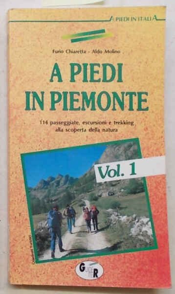 A piedi in Piemonte. Vol. 1. 114 passeggiate, escursioni e …