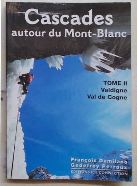 Cascades autour du Mont-Blanc. Tome II. Valdigne et Val de …