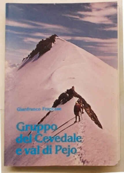 Gruppo del Cevedale e Val di Pejo. Ascensioni, escursioni, gite …