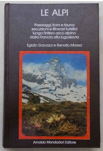 Le Alpi. Paesaggi, flora e fauna, escursioni e itinerari turistici lungo l'intero arco alpino dalla Francia alla Jugoslavia.