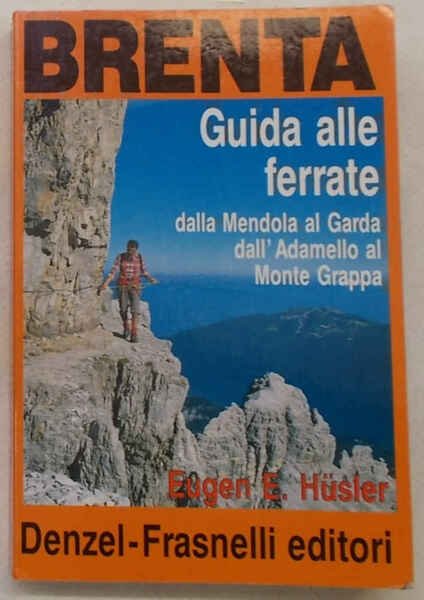 Guida alle ferrate dalla Mendola al Garda, dall'Adamello al Monte …