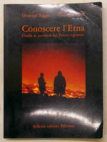 Conoscere l'Etna. Guida ai percorsi del Parco regionale.