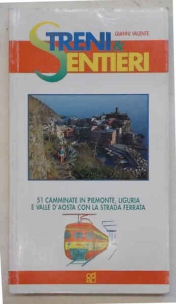 Treni & sentieri. 51 camminate in Piemonte, Liguria e Valle …