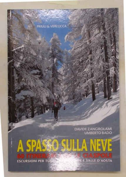 A spasso sulla neve. 60 itinerari con le ciaspole. Escursioni …