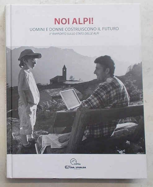 Noi Alpi! Uomini e donne costruiscono il futuro.