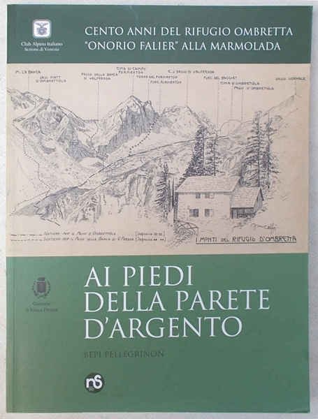 Ai piedi della parete d'argento. Cento anni del rifugio Ombretta …