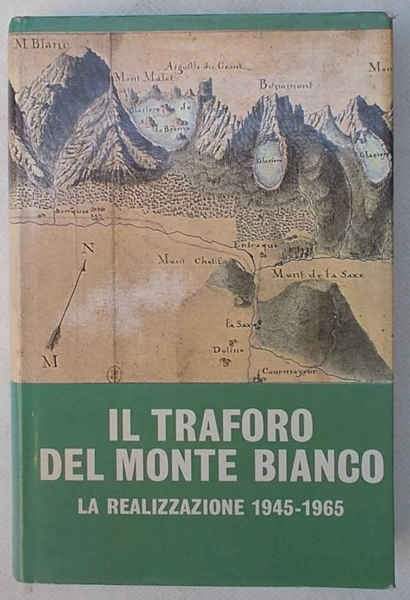 Il traforo del Monte Bianco. La realizzazione 1945-1965.