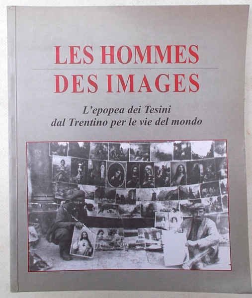 Les hommes des images. L'epopea dei Tesini dal Trentino per …