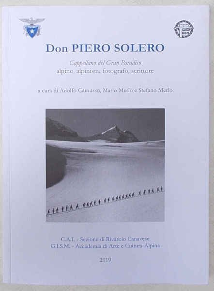 Don Piero Solero, Cappellano del Gran Paradiso, alpino, alpinista, fotografo, …