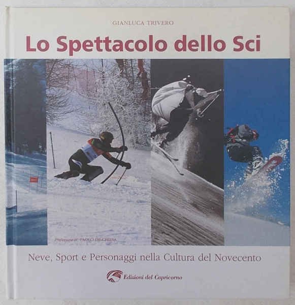 Lo spettacolo dello sci. Neve, sport e personaggi nella cultura …
