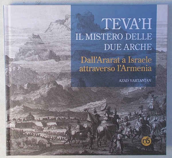 Teva'h. Il mistero delle due Arche. Dall'Ararat a Israele attraverso …