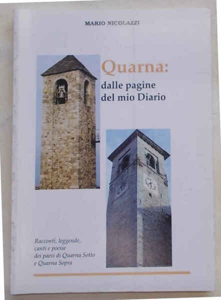 Quarna: dalle pagine del mio diario. Racconti, leggende, canti e poesie dei paesi di Quarna Sotto e Quarna Sopra.