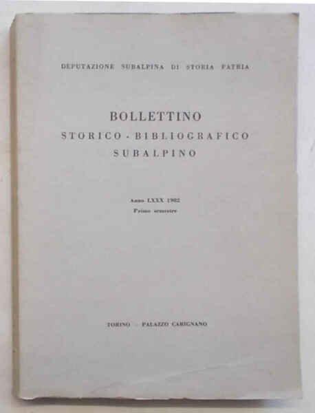 Bollettino storico-bibliografico subalpino. Anno LXXX 1982. Primo semestre.