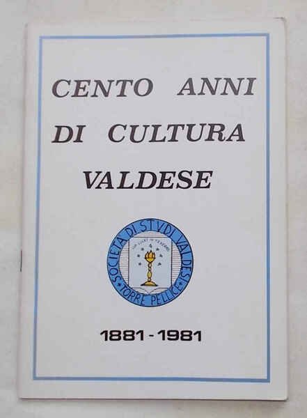 Cento anni di cultura valdese. 1881-1981.