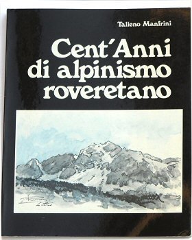 Cent’anni di alpinismo roveretano.