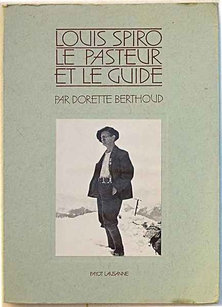 Louis Spiro. Le pasteur et le guide. Un homme des …