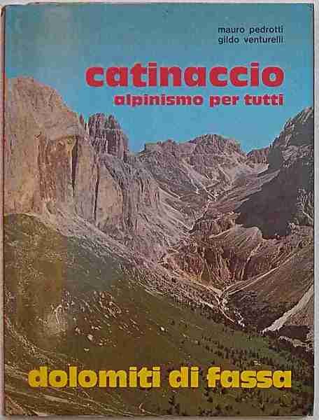 Catinaccio alpinismo per tutti. Rifugi - sentieri - vie attrezzate. …