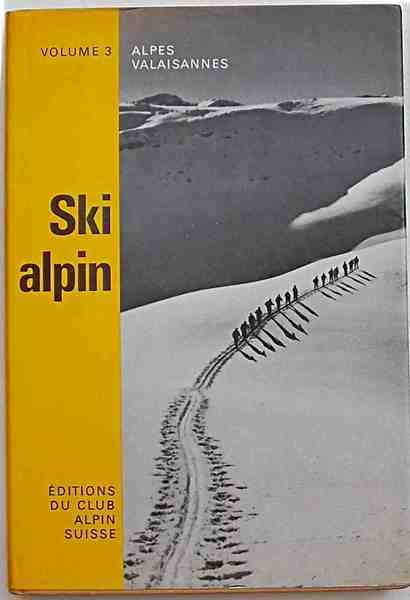 Alpes Valaisannes. Volume III. Ski alpin. Choix d'itinéraires avec 64 …