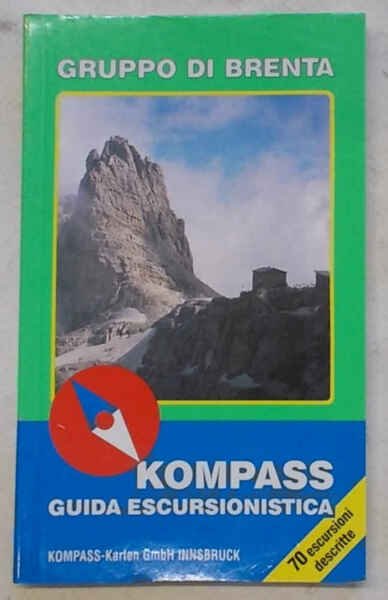 Gruppo di Brenta. A piedi alla scoperta di sentieri, rifugi, …