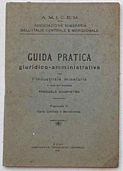 Guida pratica giuridico-amministrativa per l'industriale minerario. Fascicolo I° Italia Centrale …