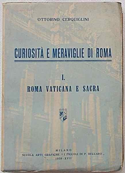 Curiosità e meraviglie di Roma. I. Roma vaticana e sacra.